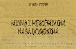 Iz tiska izašla nova knjiga počasnog predsjednika HKD Napredak prof. dr. Franje Topića „Bosna i Hercegovina naša domovina“